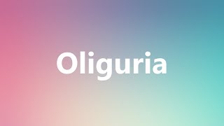 Oliguria  Medical Meaning and Pronunciation [upl. by Thedrick]