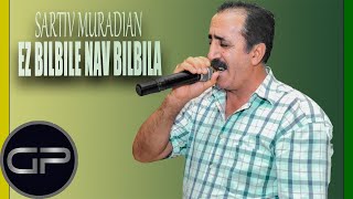 Sartiv Muradian  Ez bilbile nav bilbila Official Audio [upl. by Abby489]