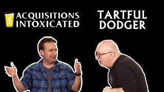 Acquisitions Intoxicated  Tartful Dodger  Episode 211 [upl. by Mariya]