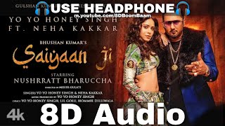 Saiyaan Ji 8D Audio Yo Yo Honey Singh Neha KakkarNushrratt BharucchaLil Hommie HQ 3D Surround [upl. by Ajram110]