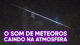 O som real de meteoros caindo na atmosfera [upl. by Keifer336]