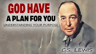 DONT WORRY GOD’S PLAN FOR YOU  Understanding Your Purpose  CS Lewis Christianity [upl. by Reamy944]