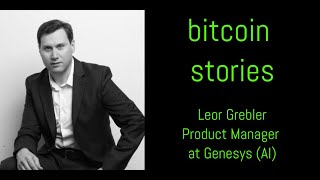 Bitcoin Stories Leor Grebler Product Manager at Genesys AI Episode 077 [upl. by Ariadne]