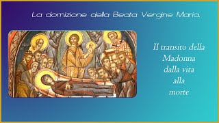 15 agosto La dornizione della Beata Vergine Maria il transito dalla vita alla morte della Madonna [upl. by Aryahay904]