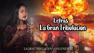 Ana Gonzales Letra La Gran Tribulación [upl. by Iolenta699]