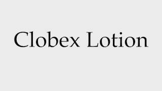 How to Pronounce Clobex Lotion [upl. by Villiers]