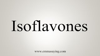 How To Say Isoflavones [upl. by Rockafellow]