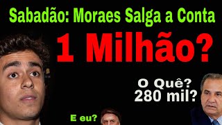 SABADÃO DO MILHÃO MORAES SALGA CONTA DE BOLSONARISTAS NIKOLAS 1 MILHÃO E MALA DANÇOU 280 MIL [upl. by Oderf]