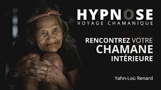 HYPNOSE  Rencontrez votre CHAMANE intérieure  Voyage Chamanique [upl. by Jenness]