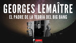 Georges Lemaître El padre de la teoría del Big Bang [upl. by Langdon830]