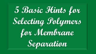 5 Basic Hints for Selecting Polymers for Membrane Separation [upl. by Hillard]