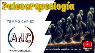 PROGRAMA 57 PALEOARQUEOLOGÍA DR JOSÉ MARÍA BERMÚDEZ DE CASTRO [upl. by Ardnuassac]