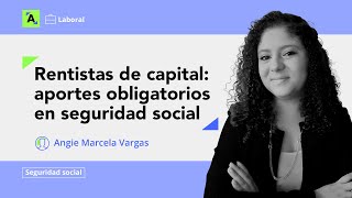 Aportes obligatorios en seguridad social para los rentistas de capital [upl. by Edasalof]