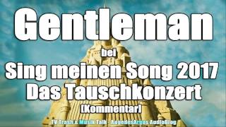 Gentleman bei Sing meinen Song 2017  Das Tauschkonzert Kommentar [upl. by Viv393]