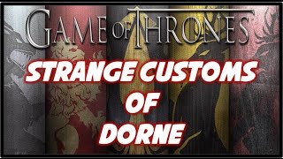 Strange CustomsCulture of Dorne [upl. by Aleac]