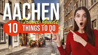 TOP 10 Things to do in Aachen Germany 2023 [upl. by Brunelle936]