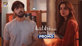 Kabhi Main Kabhi Tum  Promo  Upcoming Episode 6  Fahad Mustafa  Hania Amir  ARY Digital [upl. by Straus]