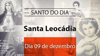 Santo do dia 09 de dezembro  Santa Leocádia [upl. by Blount]