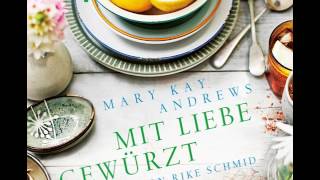 Rike Schmid liest Mary Kay Andrews Mit Liebe gewürzt  Hörprobe [upl. by Acinorrev]