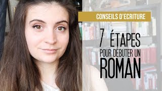 7 étapes pour débuter un roman  Conseils décriture [upl. by Ycaj]