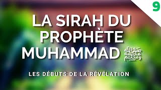 LA SIRAH DU PROPHÈTE MUHAMMAD ﷺ  LES DÉBUTS DE LA RÉVÉLATION ÉPISODE 9 [upl. by Aticilef]