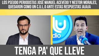 los pseudo periodistas José Manuel Acevedo y Nestor Morales quedaron como un LOCU JAJAJA [upl. by Razaile]