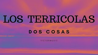 LOS TERRICOLAS  DOS COSAS LETRA [upl. by Nirre186]