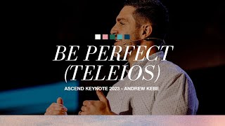 Be Perfect Teleios  ASCEND Keynote 2023  Andrew Kebe [upl. by Nadeau909]