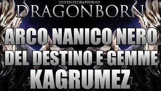 DRAGONBORN Guida in Italiano  Arco Nanico Nero del Destino e Gemme di Kagrumez [upl. by Koosis686]