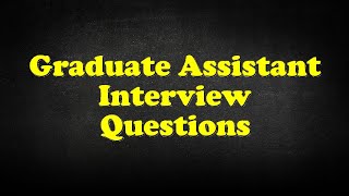 Graduate Assistant Interview Questions [upl. by Aivlis]