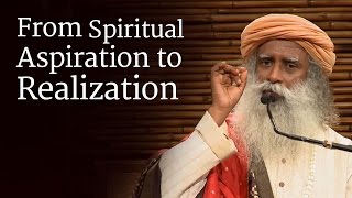 From Spiritual Aspiration to Realization  Sadhguru [upl. by Cotterell272]