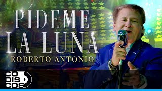 Pídeme La Luna Roberto Antonio  Video Oficial [upl. by Ava165]