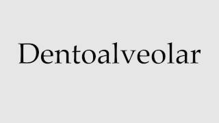 How to Pronounce Dentoalveolar [upl. by Placida318]