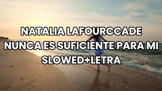 NATALIA LAFOURCADE – NUNCA ES SUFICIENTE PARA MI SLOWED  LETRA [upl. by Kort]