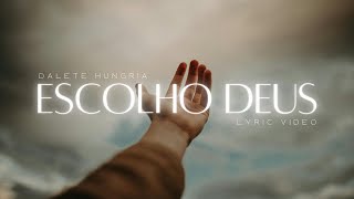 Dalete Hungria  Escolho Deus  Vídeo LetraVideo Lyrics [upl. by Liane]