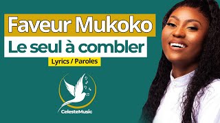 FAVEUR MUKOKO  Le seul à combler Lyrics  Paroles [upl. by Utley782]