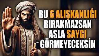 Bu 6 alışkanlığı hayatından çıkarmadıkça asla saygı görmeyeceksin  İslami [upl. by Webb316]