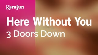 Here Without You  3 Doors Down  Karaoke Version  KaraFun [upl. by Lewls294]