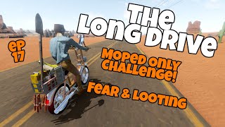 The Long Drive  Moped Only Challenge ep 17  Fear amp Looting [upl. by Suidualc949]