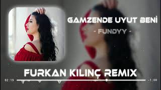 Fundyy  Gamzende Uyut Beni  Furkan Kılınç Remix [upl. by Isia]