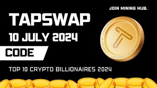 Tap Swap Code 10 July 202  TOP 10 CRYPTO BILLIONAIRES 2024  MINING HUB [upl. by Brock]