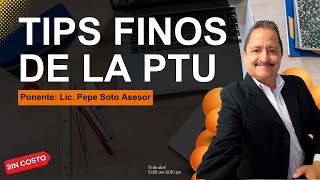 Tips finos de la PTU Ponente Lic Pepe Soto Asesor [upl. by Ynej]