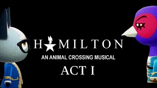 ACT 1  HAMILTON An Animal Crossing Musical [upl. by Ynnaj]