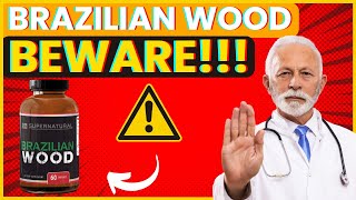 BRAZILIAN WOOD ❌BIG ALERT❌ Does Brazilian Wood Supplement Work Brazilian Wood Pills for Men [upl. by Halilad]