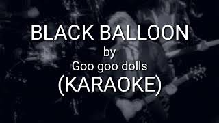 BLACK BALLOON  GOO GOO DOLS KAROKE [upl. by Eldwin]