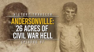 Andersonville 26 Acres of Civil War Hell  History Traveler Episode 87 [upl. by Ybroc]