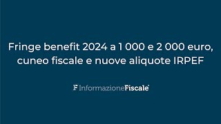 Fringe benefit 2024 a 1 000 e 2 000 euro cuneo fiscale e nuove aliquote IRPEF [upl. by Gayelord376]