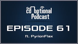 The CoOptional Podcast Ep 61 ft PyrionFlax strong language [upl. by Getraer18]