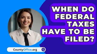 When Do Federal Taxes Have To Be Filed  CountyOfficeorg [upl. by Krysta]