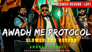 Awadh me protocol lofiSlowed reverb  Chale kaafila 80 ke raftar  Anurag pandit  MahakalChaudhary [upl. by Akkeber615]